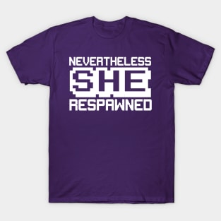 Nevertheless she respawned T-Shirt